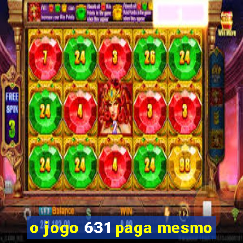 o jogo 631 paga mesmo